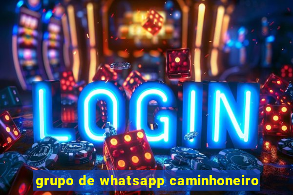 grupo de whatsapp caminhoneiro